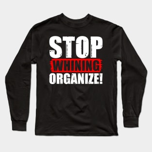 Stop Whining Organize! Long Sleeve T-Shirt